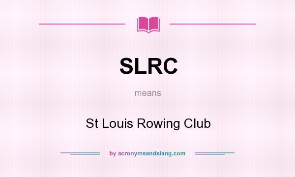 What does SLRC mean? It stands for St Louis Rowing Club