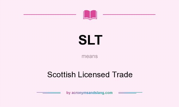 What does SLT mean? It stands for Scottish Licensed Trade