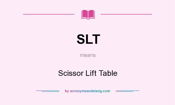 What does SLT mean? It stands for Scissor Lift Table