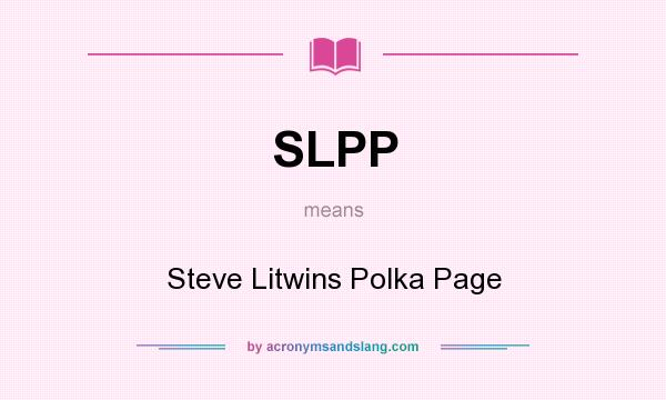 What does SLPP mean? It stands for Steve Litwins Polka Page