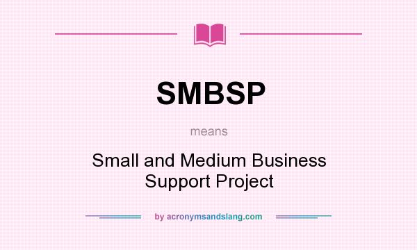 What does SMBSP mean? It stands for Small and Medium Business Support Project
