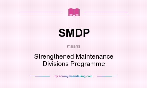 What does SMDP mean? It stands for Strengthened Maintenance Divisions Programme