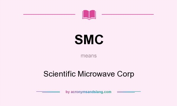 What does SMC mean? It stands for Scientific Microwave Corp