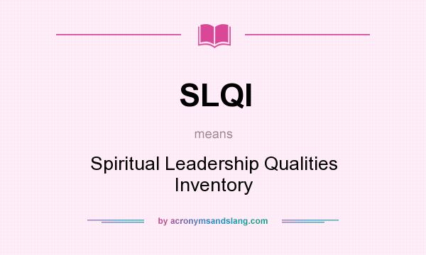 What does SLQI mean? It stands for Spiritual Leadership Qualities Inventory