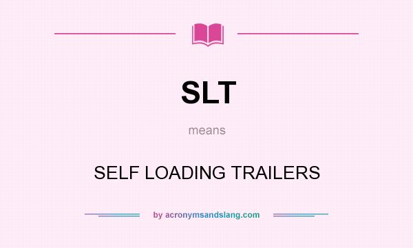 What does SLT mean? It stands for SELF LOADING TRAILERS