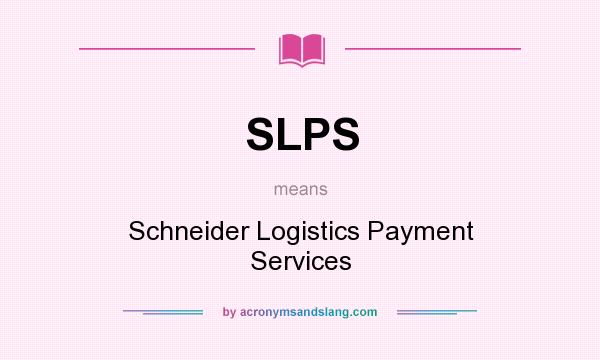 What does SLPS mean? It stands for Schneider Logistics Payment Services