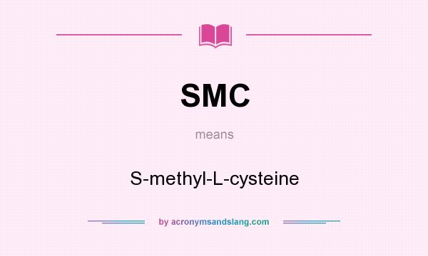 What does SMC mean? It stands for S-methyl-L-cysteine