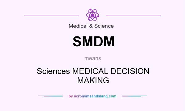 What does SMDM mean? It stands for Sciences MEDICAL DECISION MAKING