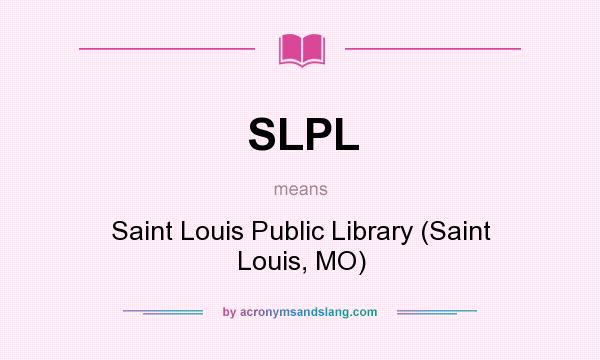 What does SLPL mean? It stands for Saint Louis Public Library (Saint Louis, MO)