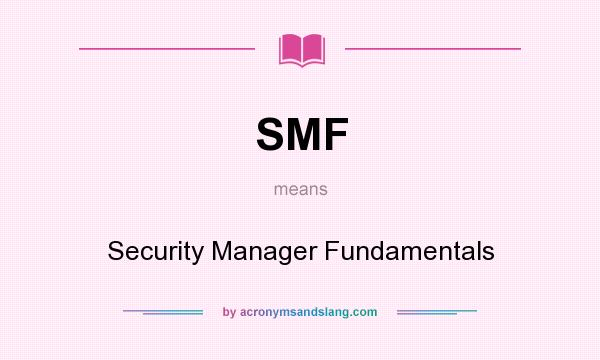 What does SMF mean? It stands for Security Manager Fundamentals