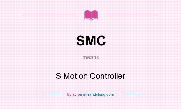 What does SMC mean? It stands for S Motion Controller