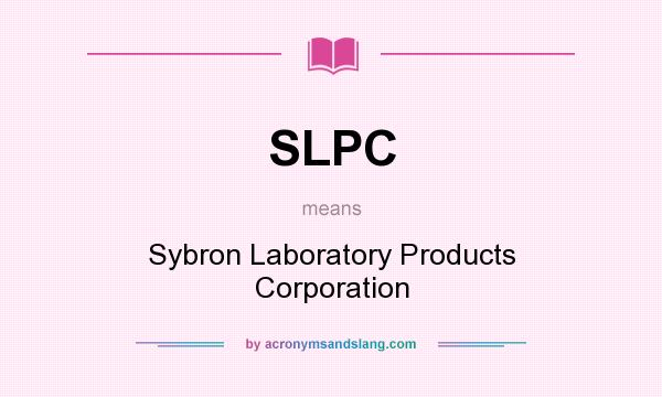 What does SLPC mean? It stands for Sybron Laboratory Products Corporation