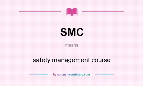 What does SMC mean? It stands for safety management course