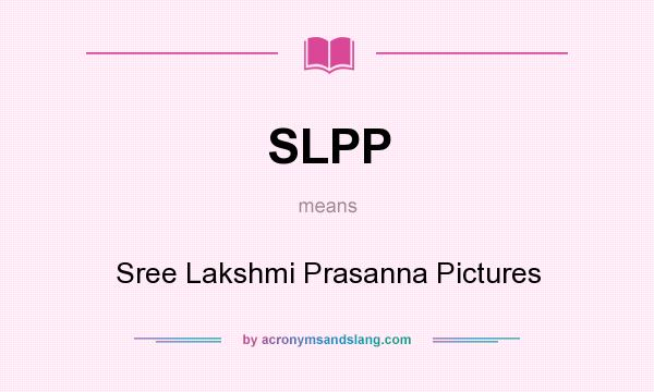What does SLPP mean? It stands for Sree Lakshmi Prasanna Pictures