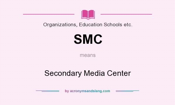 What does SMC mean? It stands for Secondary Media Center
