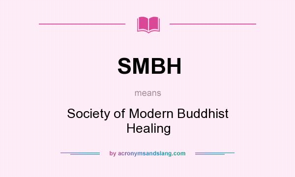 What does SMBH mean? It stands for Society of Modern Buddhist Healing