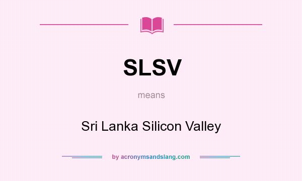 What does SLSV mean? It stands for Sri Lanka Silicon Valley
