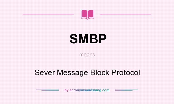 What does SMBP mean? It stands for Sever Message Block Protocol