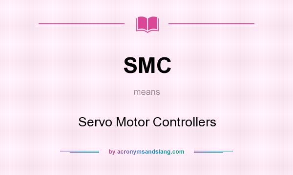 What does SMC mean? It stands for Servo Motor Controllers