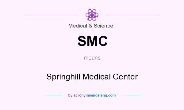 What does SMC mean? It stands for Springhill Medical Center