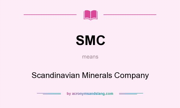 What does SMC mean? It stands for Scandinavian Minerals Company