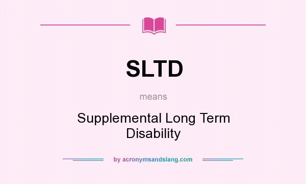 What does SLTD mean? It stands for Supplemental Long Term Disability