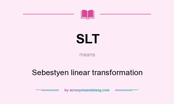 What does SLT mean? It stands for Sebestyen linear transformation