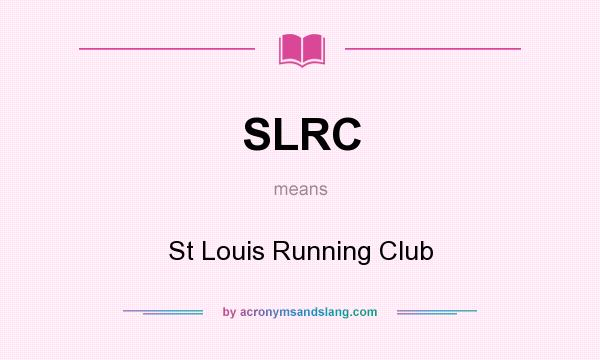What does SLRC mean? It stands for St Louis Running Club