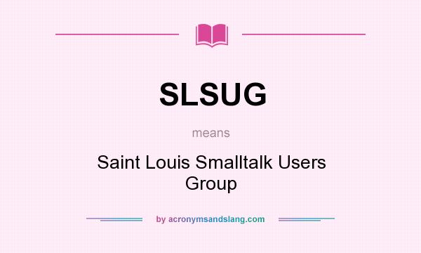 What does SLSUG mean? It stands for Saint Louis Smalltalk Users Group