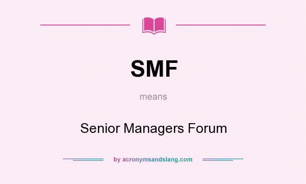 What does SMF mean? It stands for Senior Managers Forum