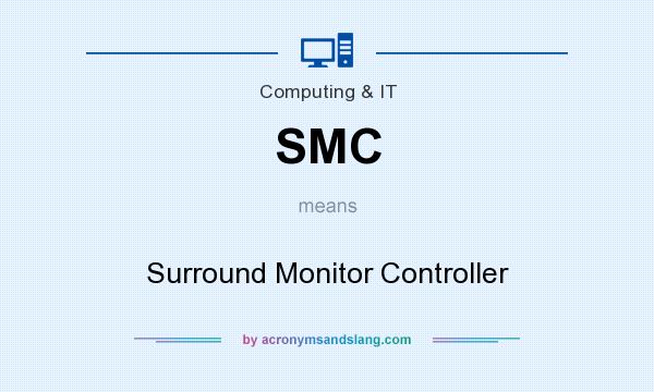 What does SMC mean? It stands for Surround Monitor Controller