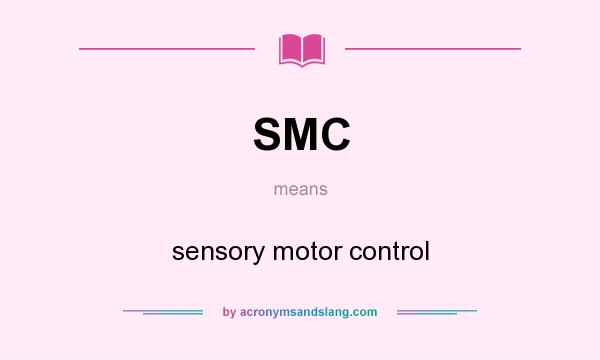 What does SMC mean? It stands for sensory motor control