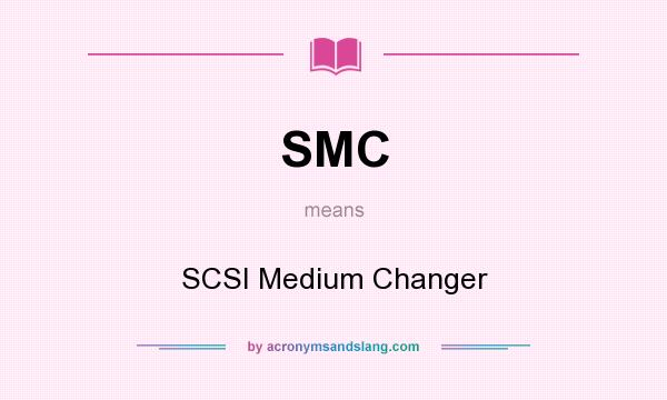 What does SMC mean? It stands for SCSI Medium Changer
