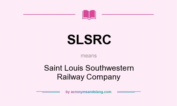What does SLSRC mean? It stands for Saint Louis Southwestern Railway Company