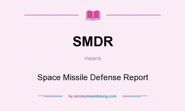 What does SMDR mean? It stands for Space Missile Defense Report