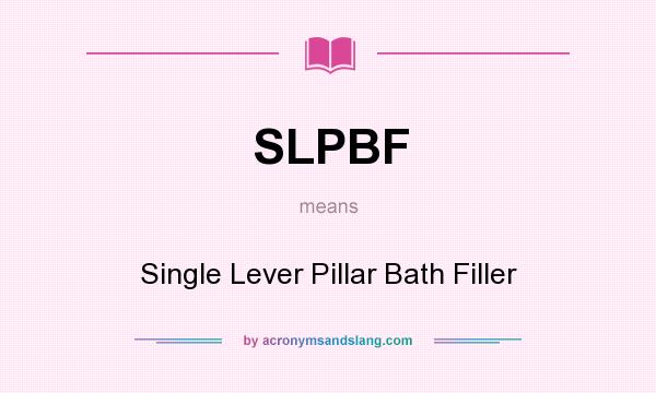 What does SLPBF mean? It stands for Single Lever Pillar Bath Filler