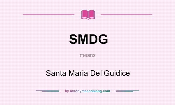 What does SMDG mean? It stands for Santa Maria Del Guidice