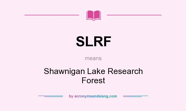 What does SLRF mean? It stands for Shawnigan Lake Research Forest