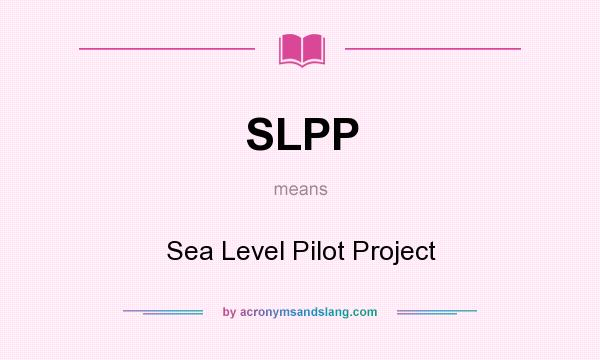 What does SLPP mean? It stands for Sea Level Pilot Project