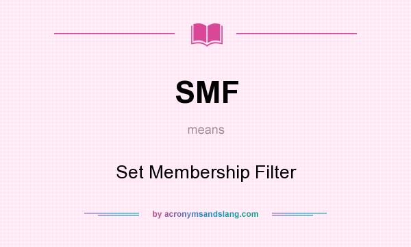 What does SMF mean? It stands for Set Membership Filter