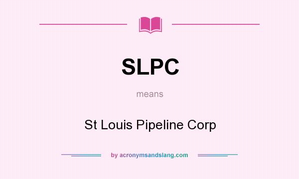 What does SLPC mean? It stands for St Louis Pipeline Corp