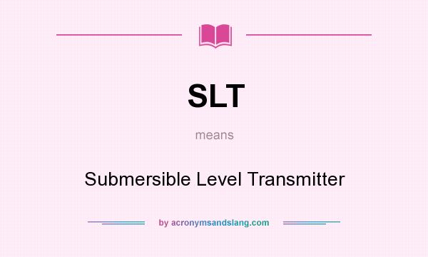 What does SLT mean? It stands for Submersible Level Transmitter