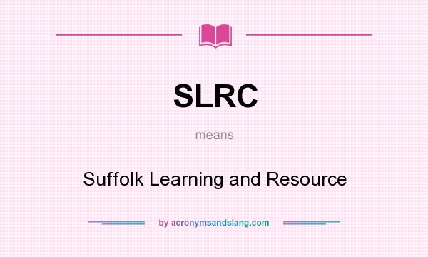 What does SLRC mean? It stands for Suffolk Learning and Resource