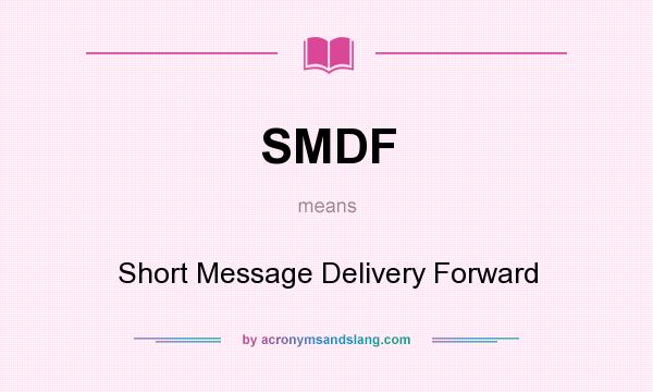 What does SMDF mean? It stands for Short Message Delivery Forward