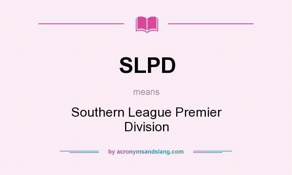 What does SLPD mean? It stands for Southern League Premier Division