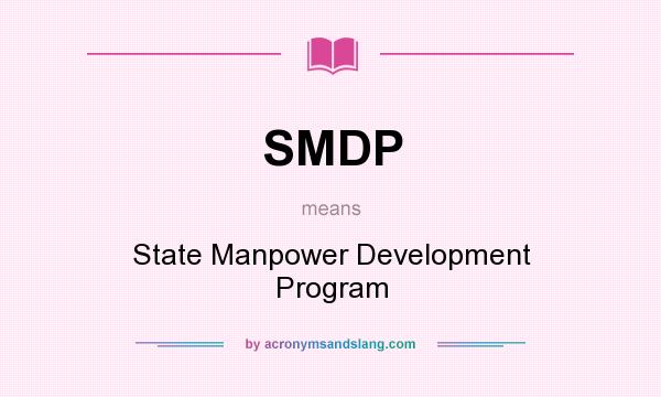 What does SMDP mean? It stands for State Manpower Development Program