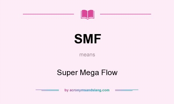 What does SMF mean? It stands for Super Mega Flow