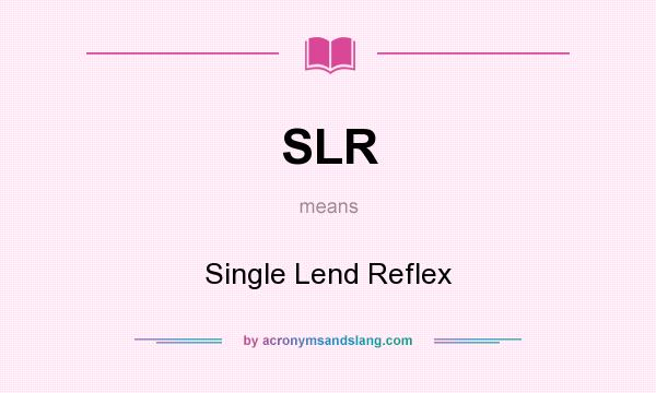 What does SLR mean? It stands for Single Lend Reflex