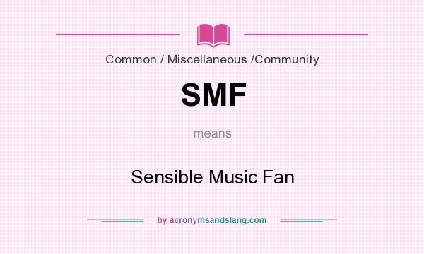 What does SMF mean? It stands for Sensible Music Fan