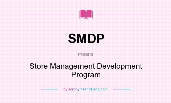 What does SMDP mean? It stands for Store Management Development Program